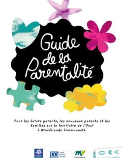 Guide de la parentalité. Pour les futurs parents, les nouveaux parents et les familles sur le territoire de l'Oust à Brocéliande Communauté.