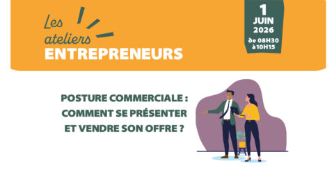 Les ateliers entrepreneurs le 1er juin 2026 de 8h30 à 10h15. Posture commerciale : comment se présenter et vendre son offre ?